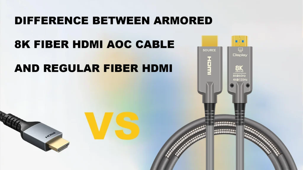Difference Between Armored 8K Fiber HDMI AOC Cable and Regular Fiber HDMI