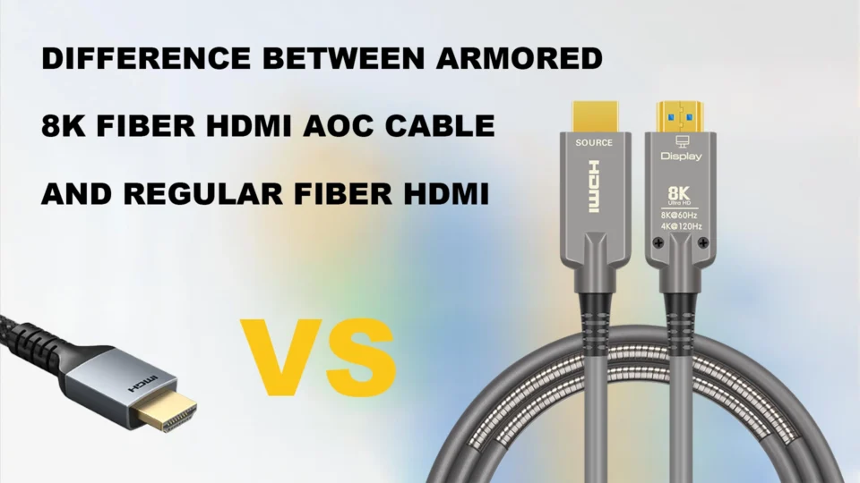 Difference Between Armored 8K Fiber HDMI AOC Cable and Regular Fiber HDMI