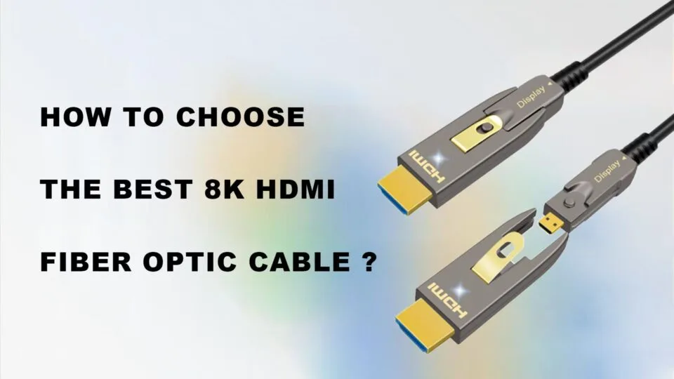 So wählen Sie das beste 8K HDMI-Glasfaserkabel