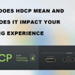 What Does HDCP Mean and How Does It Impact Your Viewing Experience