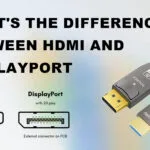 What's the difference between HDMI and DisplayPort