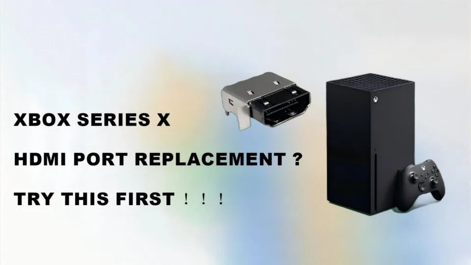 Xbox Series X HDMI port replacement